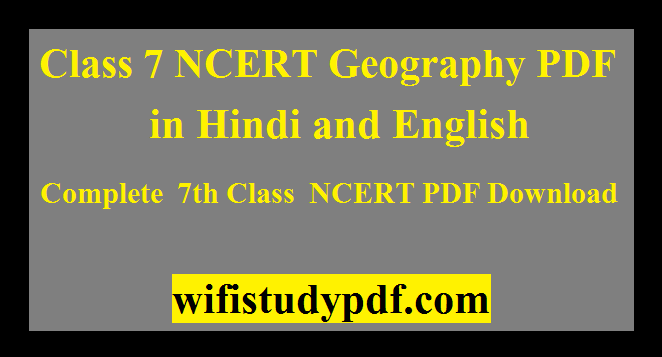 Class 7 NCERT Geography PDF in Hindi and English